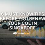 6 Must-Know Tips Before You Renew Your COE in Singapore