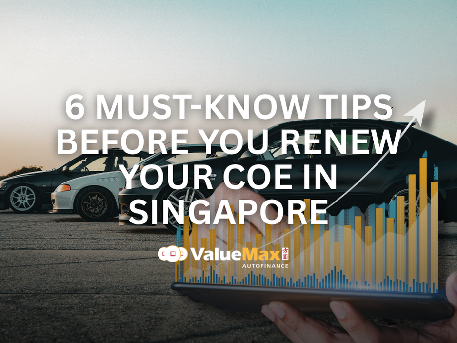 6 Must-Know Tips Before You Renew Your COE in Singapore
